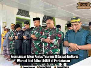 Kebersamaan Satgas Pamtas Yonarmed 11 Kostrad dan Warga Warnai Idul Adha 1446 H di Perbatasan