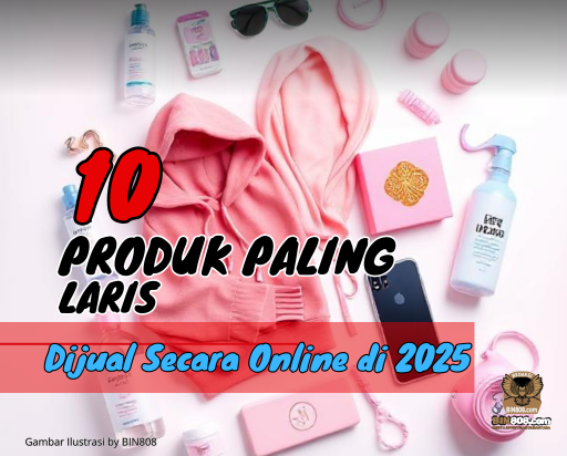10 Produk Online Paling Laris Dijual di 2025 — Nomor 7 Banyak yang Nggak Nyangka!